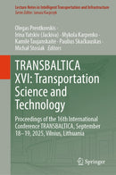 TRANSBALTICA XVI: Transportation Science and Technology : Proceedings of the 16th International Conference TRANSBALTICA, September 18-19, 2025, Vilnius, Lithuania-9783032187703