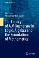 The Legacy of A.V. Kuznetsov in Logic, Algebra and the Foundations of Mathematics