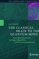 The Classical Brain to the Quantum Mind : How Wavefunction Collapse Manifests Conscious Experience-9783032200679