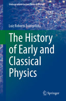 The History of Early and Classical Physics