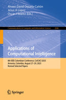 Applications of Computational Intelligence : 8th IEEE Colombian Conference, ColCACI 2025, Armenia, Colombia, August 27-29, 2025, Revised Selected Papers-9783032208996