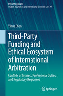 Third-Party Funding and Ethical Ecosystem of International Arbitration : Conflicts of Interest, Professional Duties, and Regulatory Responses-9783032213129
