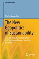 The New Geopolitics of Sustainability : How Big Data, AI, Green Transition and Sustainable Finance Transform the World-9783032224330