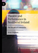 Theatre and Performance in Neoliberal Ireland