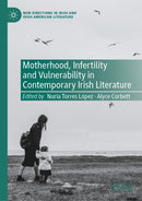 Motherhood, Infertility and Vulnerability in Contemporary Irish Literature