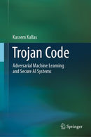 Trojan Code: Adversarial Machine Learning and Secure AI Systems