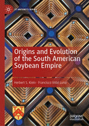 Origins and Evolution of the South American Soybean Empire