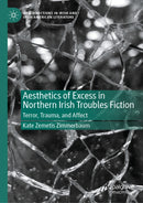Aesthetics of Excess in Northern Irish Troubles Fiction