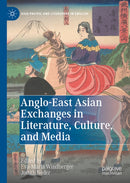 Anglo-East Asian Exchanges in Literature, Culture, and Media