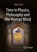 Time in Physics, Philosophy and the Human Mind