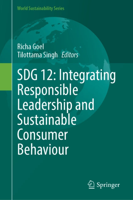 SDG 12: Integrating Responsible Leadership and Sustainable Consumer Behaviour