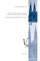 The Dissemination of Music in Seventeenth-Century Europe : Celebrating the Dueben Collection- Proceedings from the International Conference at Uppsala University 2006-9783034300575