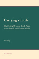 Carrying a Torch : The Beijing Olympic Torch Relay in the British and Chinese Media-9783034309257