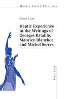 Haptic Experience in the Writings of Georges Bataille, Maurice Blanchot and Michel Serres-9783034317917