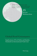 Global Food Governance : Implications of Food Safety and Quality Standards in International Trade Law-9783034320092