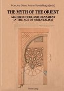 The Myth of the Orient : Architecture and Ornament in the Age of Orientalism-9783034321075