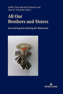 All Our Brothers and Sisters : Jews Saving Jews during the Holocaust-9783034340991