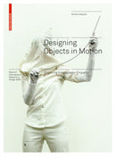 Designing Objects in Motion : Exploring Kinaesthetic Empathy-9783035619317