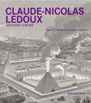 Claude-Nicolas Ledoux : Architektur Und Utopie Im Zeitalter Der Franzosischen Revolution. Zweite Und Erweiterte Ausgabe-9783035620795