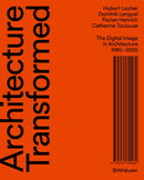 Architecture Transformed : The Digital Image in Architecture 1980-2020-9783035624489