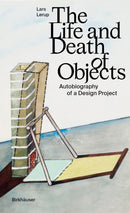 The Life and Death of Objects : Autobiography of a Design Project-9783035625103