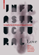 Infrastructural Love : Caring for Our Architectural Support Systems-9783035625196