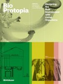 Bioprotopia : Designing the Built Environment with Living Organisms-9783035625790