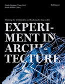 Experiment in Architecture : Thinking the Unthinkable and Realizing the Impossible-9783035626223