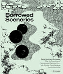 Borrowed Sceneries : The Influence of Japanese Garden Art on Swiss Landscape Architecture-9783035626476