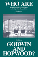 Who Are Godwin and Hopwood? : Exploring Tropical Architecture in the Age of the Climate Crisis-9783035626681