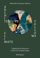 Architecture Follows Climate : Traditional Architecture in the Five Climate Zones-9783035627794