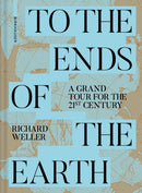 To the Ends of the Earth : A Grand Tour for the 21st Century-9783035627930