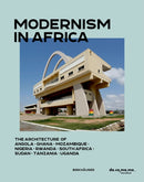 Modernism in Africa : The Architecture of Angola, Ghana, Mozambique, Nigeria, Rwanda, South Africa, Sudan, Tanzania, Uganda-9783035628333