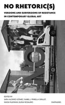 NO Rhetoric(s) - Versions and Subversions of Resistance in Contemporary Global Art-9783035802788