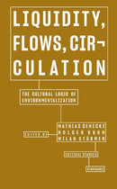 Liquidity, Flows, Circulation - The Cultural Logic of Environmentalization-9783035804812