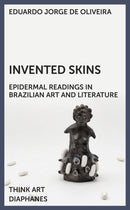 Invented Skins : Epidermal Readings in Brazilian Art and Literature-9783035806229