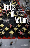 Drafts in Action : Concepts and Practices of Artistic Intervention-9783035806984