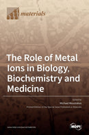 The Role of Metal Ions in Biology, Biochemistry and Medicine-9783036510545