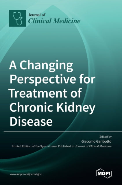 A Changing Perspective for Treatment of Chronic Kidney Disease-9783036527949