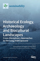 Historical Ecology, Archaeology and Biocultural Landscapes : Cross-Disciplinary Approaches to the Long Anthropocene-9783036543031