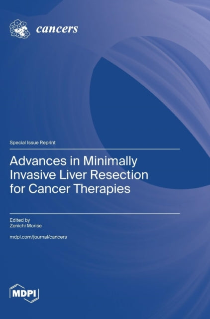 Advances in Minimally Invasive Liver Resection for Cancer Therapies-9783036586854