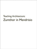 Teaching Architecture: Zumthor in Mendrisio