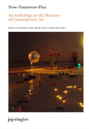 Now-Tomorrow-Flux: An Anthology on the Museum of Contemporary Art-9783037643679