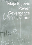 Maja Bajevic: Power Governance Labor-9783037644973