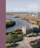 Where Architects Stay at the Atlantic Ocean: France, Portugal, Spain : Lodgings for Design Enthusiasts-9783037682975
