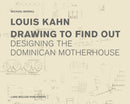 Louis Kahn: Drawing to Find Out : Designing the Dominican Motherhouse-9783037782217