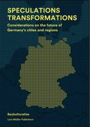 Speculations Transformations : Considerations on the Future of Germany's Cities and Regions-9783037784785