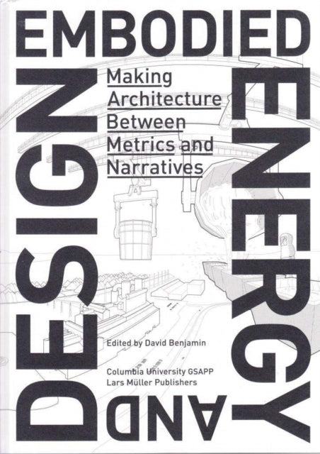 Embodied Energy and Design – Making Architecture Between Metrics and Narratives