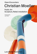Christian Moeller: Open Encounters: Public Art - Scultpure, Relief, Installation-9783037787564