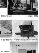 The Good Life : A Guided Visit to the Houses of Modernity-9783038600510